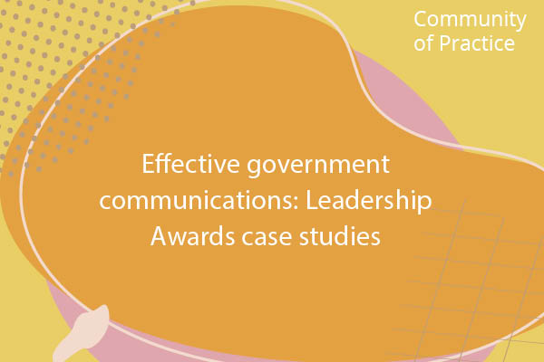 Effective government communications: Leadership Awards case studies